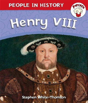 Popcorn: People in History: Popcorn: People in History: Henry VIII by Stephen White-Thomson