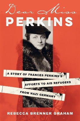 Dear Miss Perkins: A Story of Frances Perkins's Efforts to Aid Refugees from Nazi Germany book