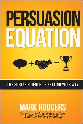 Persuasion Equation: The Subtle Science of Getting Your Way book