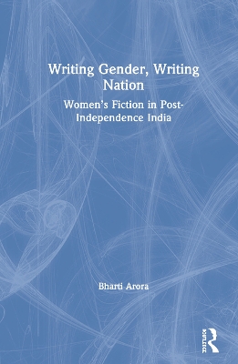 Writing Gender, Writing Nation: Women’s Fiction in Post-Independence India book