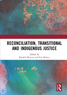 Reconciliation, Transitional and Indigenous Justice by Krushil Watene