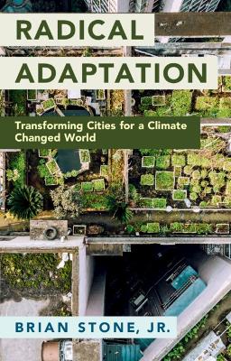 Radical Adaptation: Transforming Cities for a Climate Changed World book