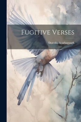 Fugitive Verses by Dorothy Scarborough