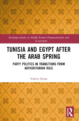 Tunisia and Egypt after the Arab Spring: Party Politics in Transitions from Authoritarian Rule book