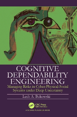 Cognitive Dependability Engineering: Managing Risks in Cyber-Physical-Social Systems under Deep Uncertainty by Lech Bukowski
