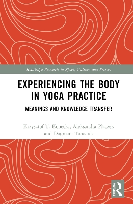 Experiencing the Body in Yoga Practice: Meanings and Knowledge Transfer by Krzysztof Konecki