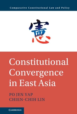 Constitutional Convergence in East Asia by Po Jen Yap