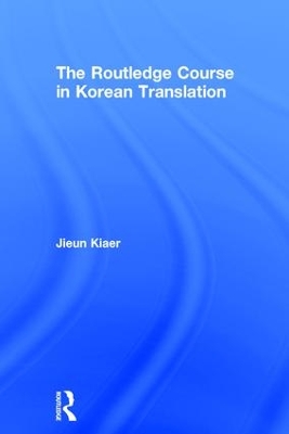 The Routledge Course in Korean Translation by Jieun Kiaer