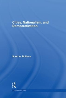 Cities, Nationalism and Democratization by Scott A. Bollens