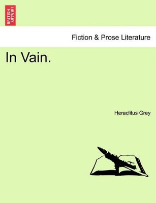 In Vain. by Heraclitus Grey