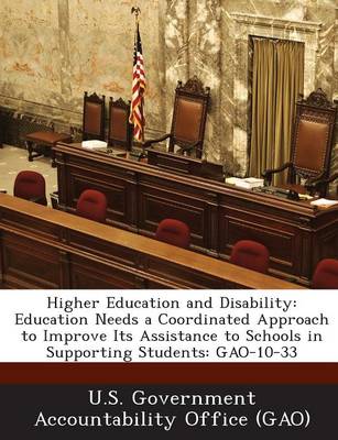 Higher Education and Disability: Education Needs a Coordinated Approach to Improve Its Assistance to Schools in Supporting Students: Gao-10-33 book