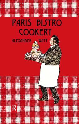 Paris Bistro Cookery by Alexander Watt