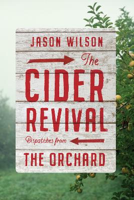 The Cider Revival: Dispatches from the Orchard book