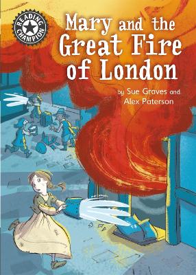 Reading Champion: Mary and the Great Fire of London: Independent Reading 13 by Sue Graves
