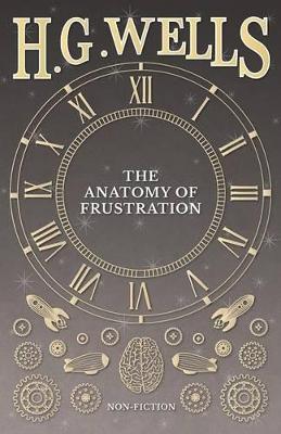 Anatomy of Frustration by H G Wells