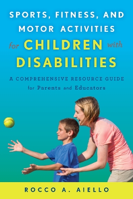 Sports, Fitness, and Motor Activities for Children with Disabilities by Rocco Aiello