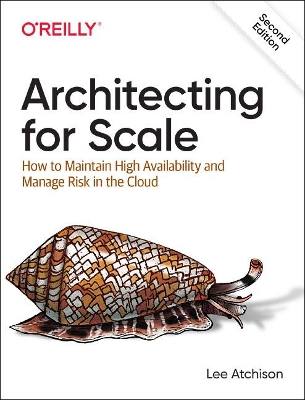 Architecting for Scale: How to Maintain High Availability and Manage Risk in the Cloud book