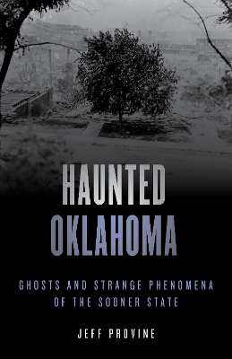 Haunted Oklahoma: Ghosts and Strange Phenomena of the Sooner State book