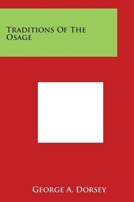 Traditions of the Osage by George A Dorsey