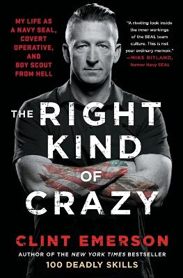 The Right Kind of Crazy: My Life as a Navy SEAL, Covert Operative, and Boy Scout from Hell book