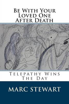 Be with Your Loved One After Death: Telepathy Wins the Day book