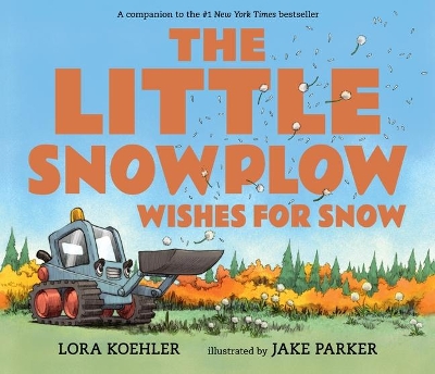 The Little Snowplow Wishes for Snow by Lora Koehler