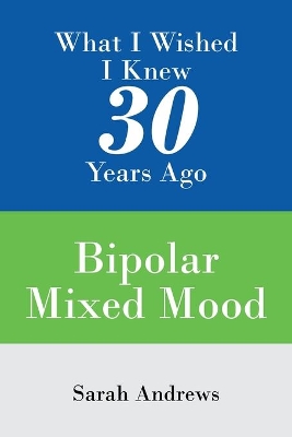 What I Wished I Knew 30 Years Ago: Bipolar Mixed Mood book
