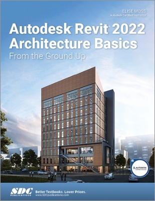 Autodesk Revit 2022 Architecture Basics: From the Ground Up book