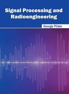 Signal Processing and Radioengineering by George Pilato