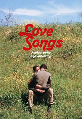 Love Songs: Photography and Intimacy book