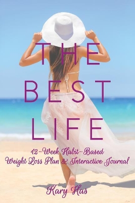 The Best Life: 12-Week Habit-Based Weight Loss Plan and Interactive Journal book