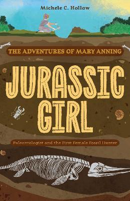 Jurassic Girl: The Adventures of Mary Anning, Paleontologist and the First Female Fossil Hunter (Dinosaur books for kids 8-12) book