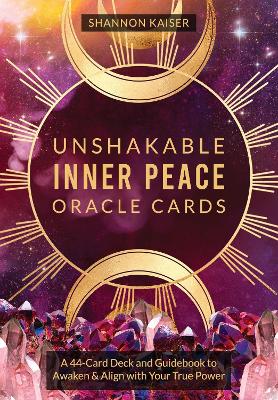 Unshakable Inner Peace Oracle Cards: A 44-Card Deck and Guidebook to Awaken & Align with Your True Power book