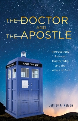 The Doctor and the Apostle: Intersections Between Doctor Who and the Letters of Paul book