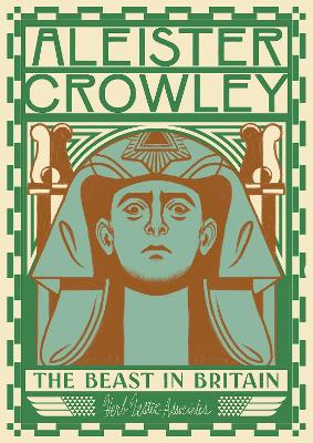 Aleister Crowley: The Beast In Britain by Gary Lachman