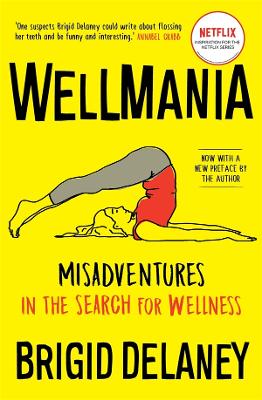 Wellmania: Misadventures in the Search for Wellness by Brigid Delaney