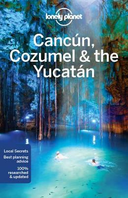 Lonely Planet Cancun, Cozumel & the Yucatan by Lonely Planet