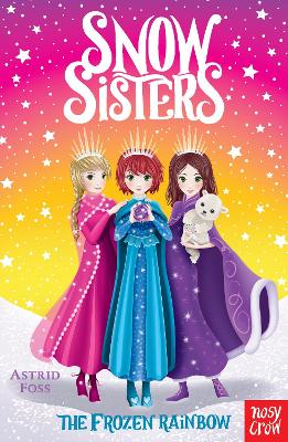 Snow Sisters: The Frozen Rainbow by Astrid Foss