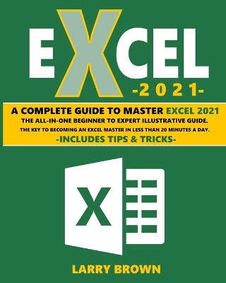 Excel 2021: A Complete Step-by-Step Illustrative Guide from Beginner to Expert. Includes Tips & Tricks book