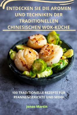 Entdecken Sie Die Aromen Und Techniken Der Traditionellen Chinesischen Wokküche book