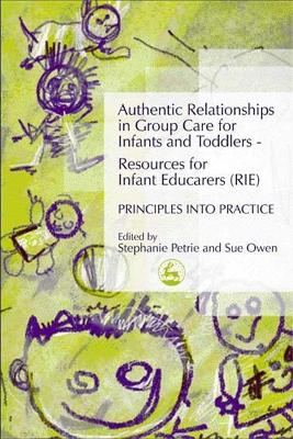 Authentic Relationships in Group Care for Infants and Toddlers - Resources for Infant Educarers (RIE) Principles into Practice book