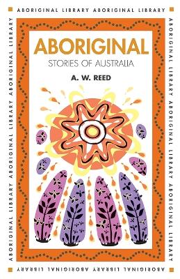 Aboriginal Stories of Australia by A. W. Reed