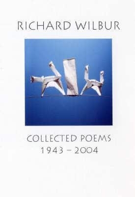 Collected Poems 1943-2004 by Richard Wilbur