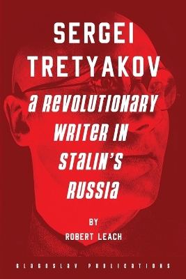 Sergei Tretyakov: A Revolutionary Writer in Stalin's Russia book