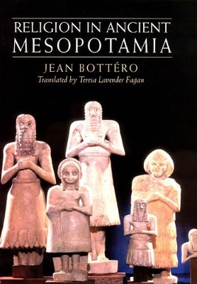 Religion in Ancient Mesopotamia by Jean Bottero