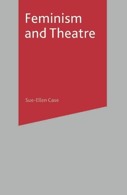 Feminism and Theatre by Sue-Ellen Case