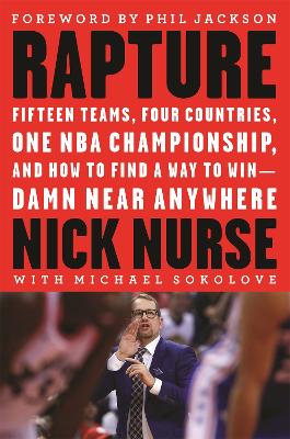 Rapture: Fifteen Teams, Four Countries, One NBA Championship, and How to Find a Way to Win -- Damn Near Anywhere by Nick Nurse