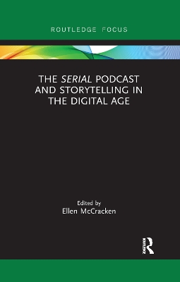 The The Serial Podcast and Storytelling in the Digital Age by Ellen McCracken