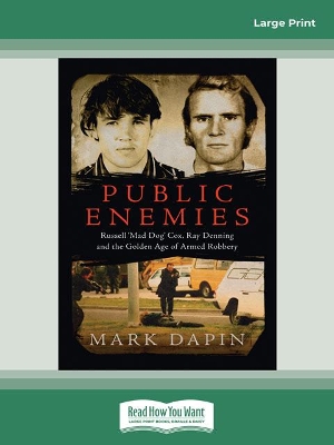 Public Enemies: Russell 'Mad Dog' Cox, Ray Denning and the Golden Age of Armed Robbery by Mark Dapin
