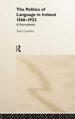 The Politics of Language in Ireland, 1366-1922 by Tony Crowley